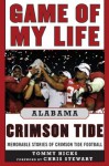 Game of My Life Alabama Crimson Tide: Memorable Stories of Crimson Tide Football - Tommy Hicks, Chris Stewart