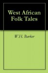 West African Folk Tales - W.H. Barker, Cecilia Sinclair, Worldreader