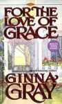 For The Love Of Grace - Ginna Gray