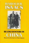 Re-Encounters In China: Notes of a Journey in a Time Capsule - Harold R. Isaacs