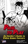 Paid to Play: An Insider's Guide to Video Game Careers - Alice Rush, David Hodgson, Bryan Stratton