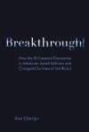 Breakthrough!: How the 10 Greatest Discoveries in Medicine Saved Millions and Changed Our View of the World - Jon Queijo