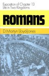 Romans: Exposition of Chapter 13 Life in Two Kingdoms (Romans - D. Martyn Lloyd-Jones