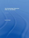 The Routledge Historical Atlas of Jerusalem: Fourth Edition - Martin Gilbert