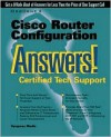 Cisco Router Configuration Answers! Certified Tech Support - Syngress Media Inc.