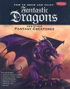 How to Draw and Paint Fantastic Dragons and Other Fantasy Creatures [With Drawing Pencil and 2 Paint Brushes and 6 Acrylic Paint Tubes and Eraser and - Walter Foster