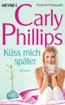 Küss mich später: Marsden 1 - Roman (Serendipity's Finest, #1) - Carly Phillips, Ursula C. Sturm