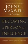 Becoming a Person of Influence: How to Positively Impact the Lives of Others - John C. Maxwell, Jim Dornan