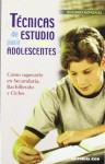 Técnicas De Estudio Para Adolescentes: Como superarte en Secundaria, Bachillerato y Ciclos - Antonio Gonzalez