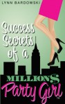 Success Secrets of a Million Dollar Party Girl - Lynn Bardowski