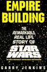 Empire Building: The Remarkable, Real Life Story Of Star Wars - Garry Jenkins