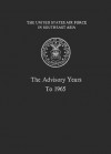 The United States Air Force In Southeast Asia: The Advisory Years to 1965 - Robert Frank Futrell, Martin Blumenson