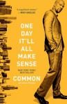 One Day It'll All Make Sense - Common, Adam Bradley