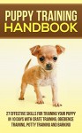 Puppy Training Handbook - 27 Effective Skills For Training Your Puppy In 10 Days With Crate Training, Obedience Training,Potty Training And Barking (Puppy ... Puppy Potty Training, Cesar Milan) - Cesar Rogers, Dog Training, Puppy Training