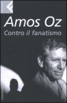 Contro il fanatismo - Amos Oz, Elena Loewenthal