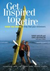 Get Inspired to Retire: Over 150 Ideas to Help Find Your Retirement - David Saylor