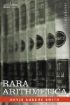 Rara Arithmetica: A Catalogue of the Arithmetics Written Before the Year 1601 - David Eugene Smith