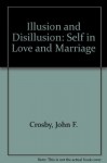 Illusion and Disillusion: The Self in Love and Marriage - John F. Crosby