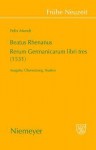 Beatus Rhenanus: Rerum Germanicarum Libri Tres (1531): Ausgabe, Bersetzung, Studien - Felix Mundt