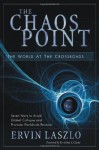 The Chaos Point: The World at the Crossroads - Ervin Laszlo