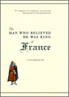 The Man Who Believed He Was King of France: A True Medieval Tale - Tommaso di Carpegna Falconieri