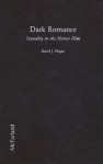 Dark Romance: Sexuality in the Horror Film - David J. Hogan