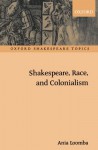 Shakespeare, Race, and Colonialism (Oxford Shakespeare Topics) - Ania Loomba
