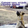 Camper vans, ex-pats and Spanish hounds: The strays of Spain: from road trip to rescue - Tania Coates, Sam Morris