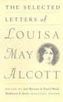 The Selected Letters - Louisa May Alcott, Madeleine B. Stern, Joel Myerson, Daniel Shealy