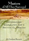 Masters of All They Surveyed: Exploration, Geography, and a British El Dorado - D. Graham Burnett