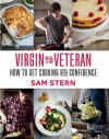 Virgin to Veteran: How to Get Cooking with Confidence - Sam Stern