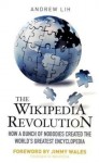 The Wikipedia Revolution: How A Bunch Of Nobodies Created The World's Greatest Encyclopedia - Andrew Lih