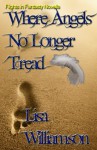 Where Angels No Longer Tread (Flight in Fantasy Novellas) - Lisa Williamson