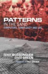 Patterns In The Sand: Computers, Complexity And Life - Terry Bossomaier, Paul Davies, David G. Green