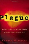 Plague: A Story of Science, Rivalry, and the Scourge That Won't Go Away - Edward Marriott