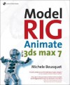 Model, Rig, Animate with 3ds Max 7 - Michele Bousquet