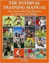 The Interval Training Manual: 520+ Interval Running Workouts for All Sports and Abilities - Tom Kelso