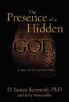 The Presence of a Hidden God: Evidence for the God of the Bible - D. James Kennedy, Jerry Newcombe