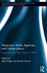 Temporary Work, Agencies, and Unfree Labor (Routledge Studies in Employment and Work Relations in Context) - Judy Fudge, Kendra Strauss