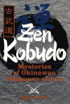 Zen Kobudo: Mysteries of Okinawan Weaponry and Te - Mark Bishop