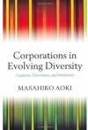 Corporations in Evolving Diversity: Cognition, Governance, and Institutions (Clarendon Lectures in Management Studies) - Masahiko Aoki