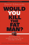 Would You Kill the Fat Man?: The Trolley Problem and What Your Answer Tells Us about Right and Wrong - David Edmonds