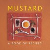 Mustard: A Book of Recipes - Helen Sudell