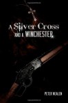 A Silver Cross and a Winchester - Peter Nealen