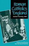 Roman Catholics in England: Studies in Social Structure Since the Second World War - Michael P. Hornsby-Smith