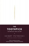 The Toothpick: Technology and Culture - Henry Petroski