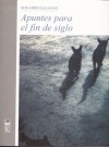 Apuntes para el fin de siglo - Eduardo Galeano