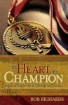 Heart of a Champion, The: Inspiring True Stories of Challenge and Triumph - Bob Richards