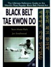 Black Belt Tae Kwon Do: The Ultimate Reference Guide to the World's Most Popular Black Belt Martial Art - Yeon Hwan Park