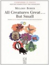 All Creatures Great....But Small - Melody Bober